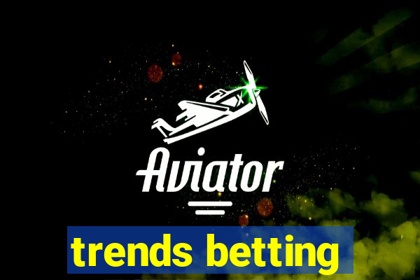 trends betting